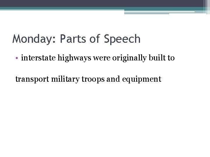 Monday: Parts of Speech • interstate highways were originally built to transport military troops