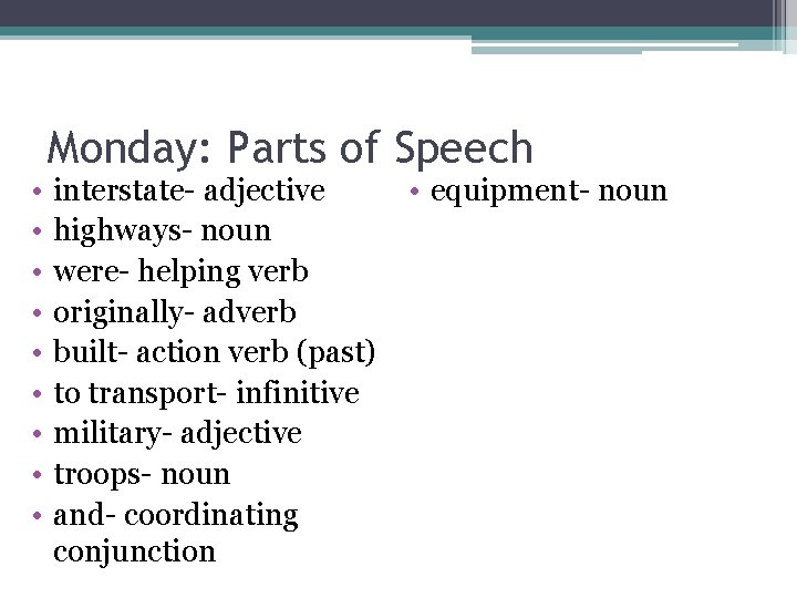  • • • Monday: Parts of Speech interstate- adjective highways- noun were- helping