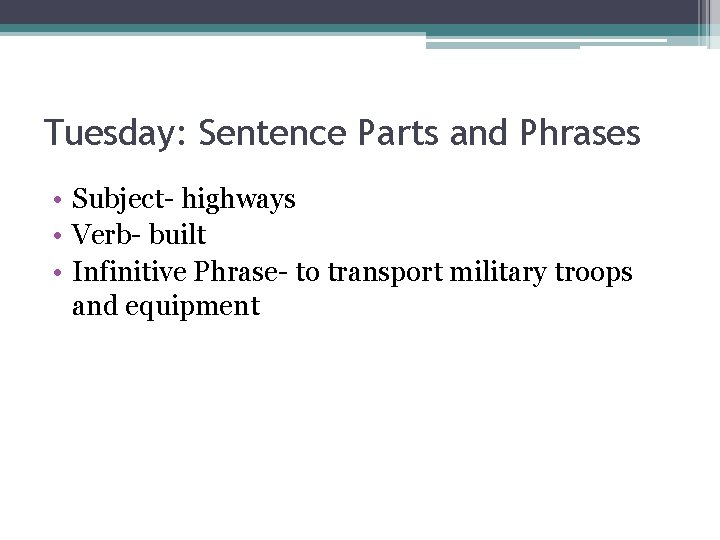 Tuesday: Sentence Parts and Phrases • Subject- highways • Verb- built • Infinitive Phrase-