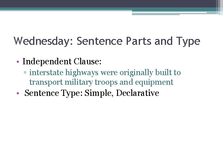 Wednesday: Sentence Parts and Type • Independent Clause: ▫ interstate highways were originally built