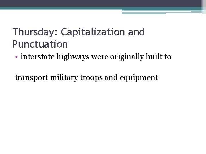 Thursday: Capitalization and Punctuation • interstate highways were originally built to transport military troops