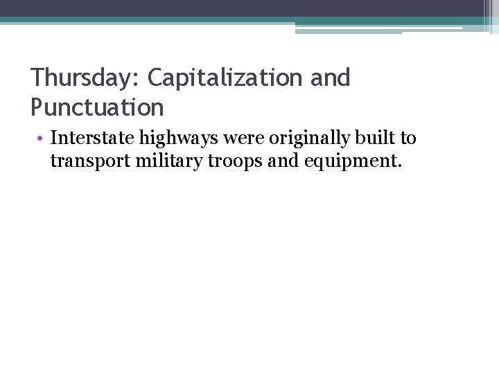 Thursday: Capitalization and Punctuation • Interstate highways were originally built to transport military troops