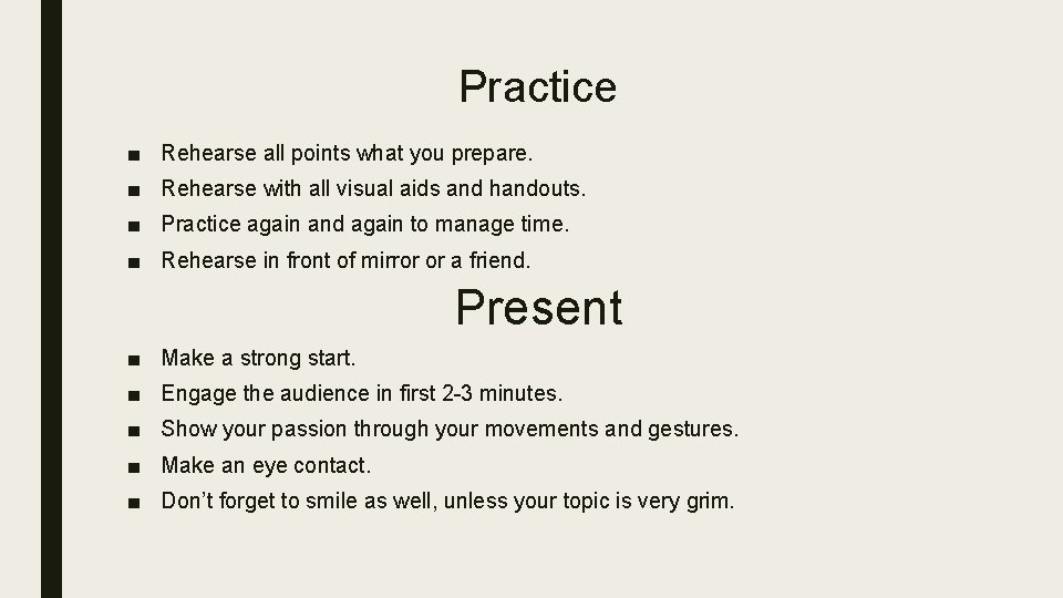 Practice ■ Rehearse all points what you prepare. ■ Rehearse with all visual aids