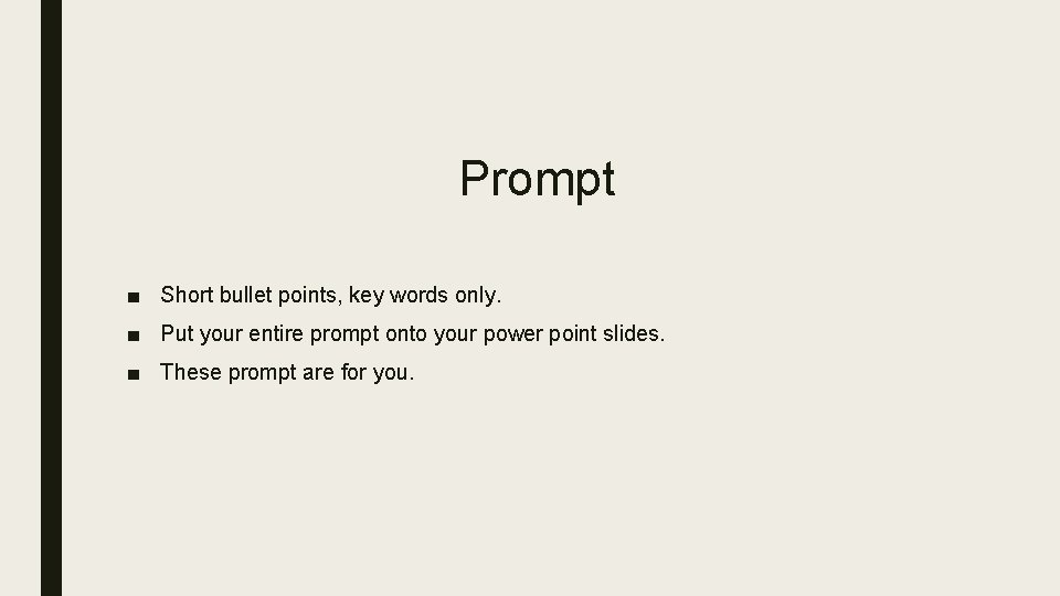 Prompt ■ Short bullet points, key words only. ■ Put your entire prompt onto