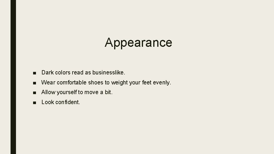 Appearance ■ Dark colors read as businesslike. ■ Wear comfortable shoes to weight your