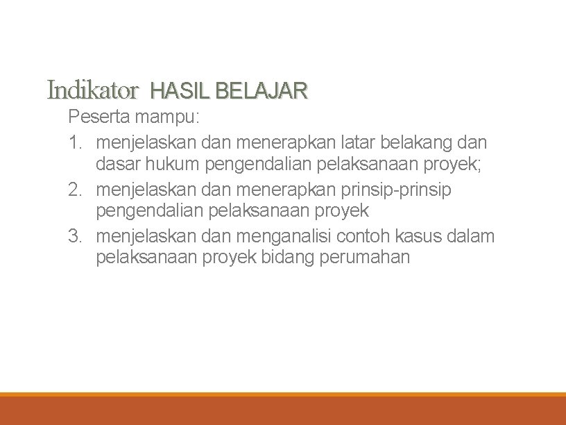 Indikator HASIL BELAJAR Peserta mampu: 1. menjelaskan dan menerapkan latar belakang dan dasar hukum