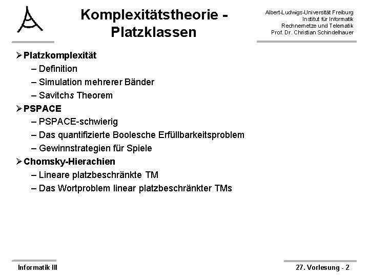 Komplexitätstheorie Platzklassen Albert-Ludwigs-Universität Freiburg Institut für Informatik Rechnernetze und Telematik Prof. Dr. Christian Schindelhauer