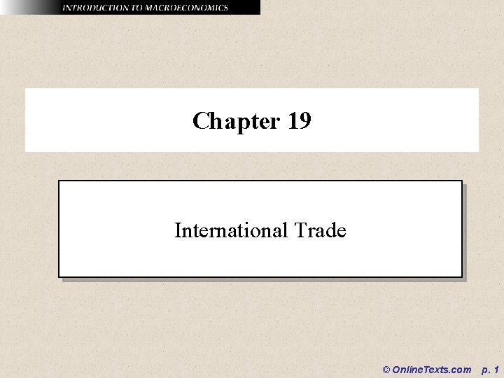 Chapter 19 International Trade © Online. Texts. com p. 1 