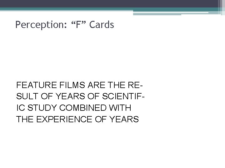 Perception: “F” Cards FEATURE FILMS ARE THE RESULT OF YEARS OF SCIENTIFIC STUDY COMBINED