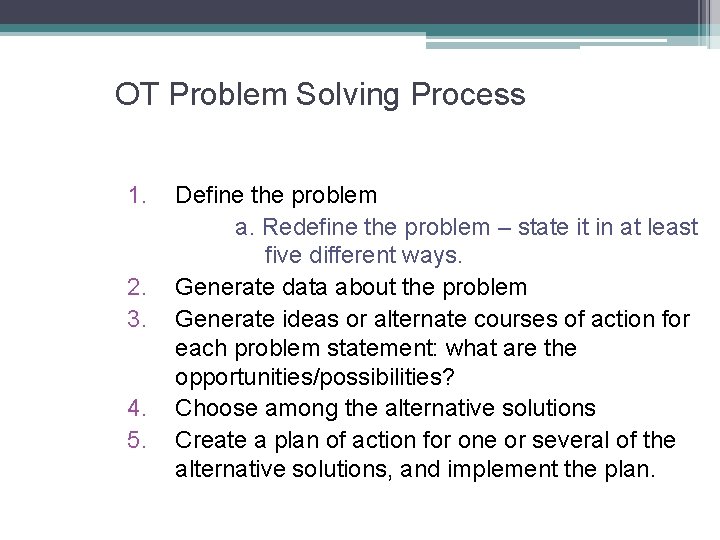 OT Problem Solving Process 1. 2. 3. 4. 5. Define the problem a. Redefine