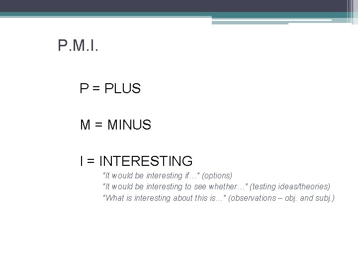 P. M. I. P = PLUS M = MINUS I = INTERESTING “It would