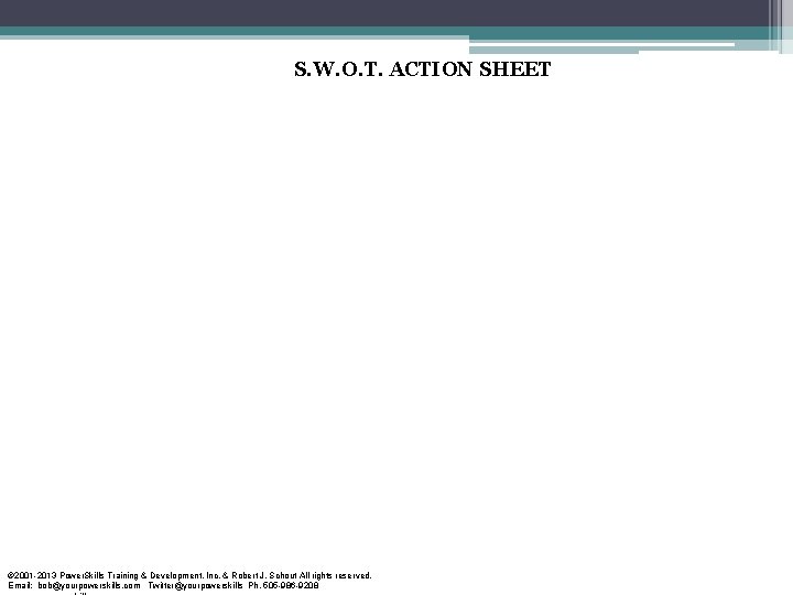 S. W. O. T. ACTION SHEET © 2001 -2013 Power. Skills Training & Development,