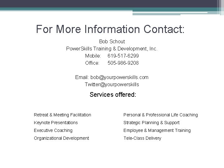 For More Information Contact: Bob Schout Power. Skills Training & Development, Inc. Mobile: 619