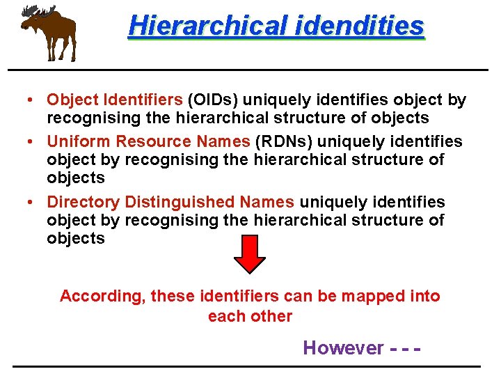 Hierarchical idendities • Object Identifiers (OIDs) uniquely identifies object by recognising the hierarchical structure