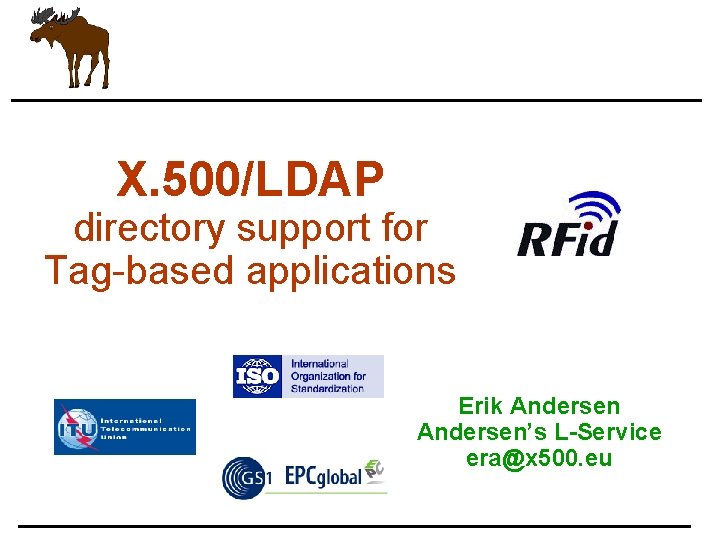 X. 500/LDAP directory support for Tag-based applications Erik Andersen’s L-Service era@x 500. eu 