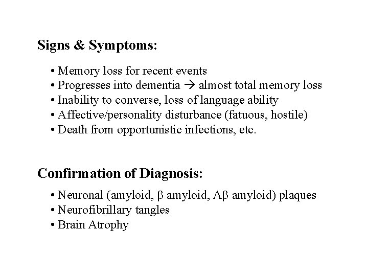 Signs & Symptoms: • Memory loss for recent events • Progresses into dementia almost
