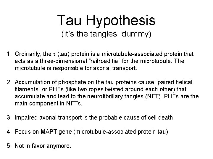 Tau Hypothesis (it’s the tangles, dummy) 1. Ordinarily, the t (tau) protein is a