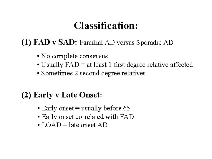 Classification: (1) FAD v SAD: Familial AD versus Sporadic AD • No complete consensus