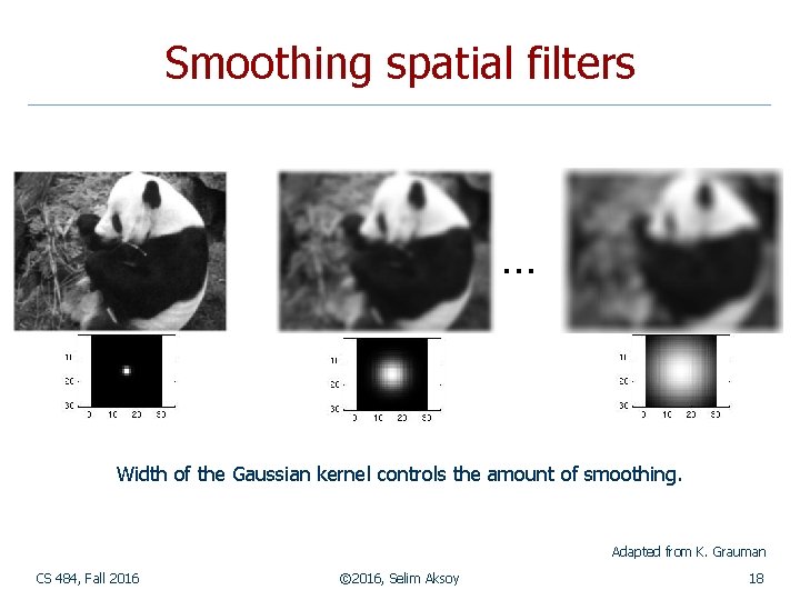 Smoothing spatial filters … Width of the Gaussian kernel controls the amount of smoothing.