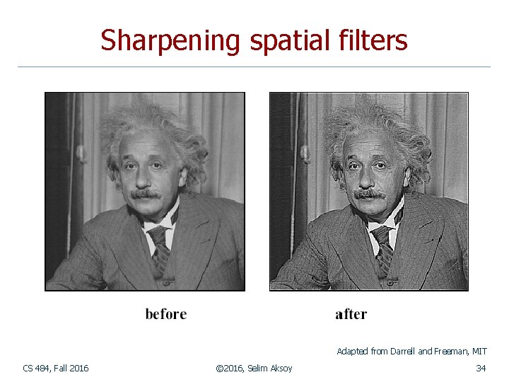 Sharpening spatial filters Adapted from Darrell and Freeman, MIT CS 484, Fall 2016 ©