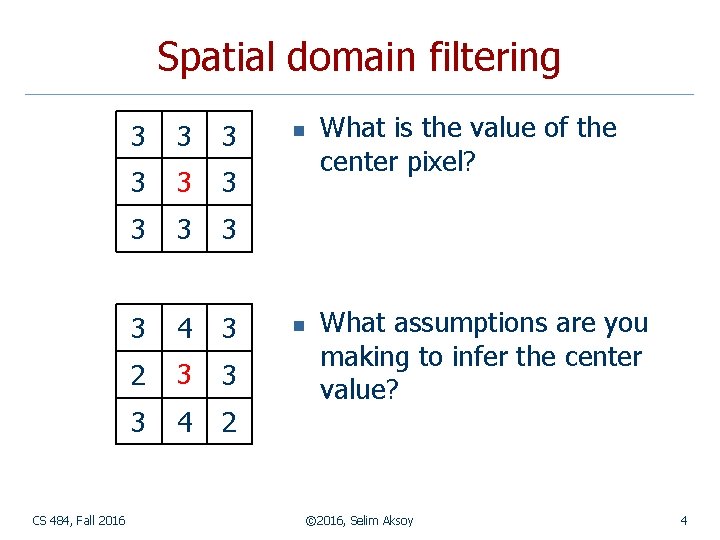 Spatial domain filtering CS 484, Fall 2016 3 3 3 ? 3 3 3