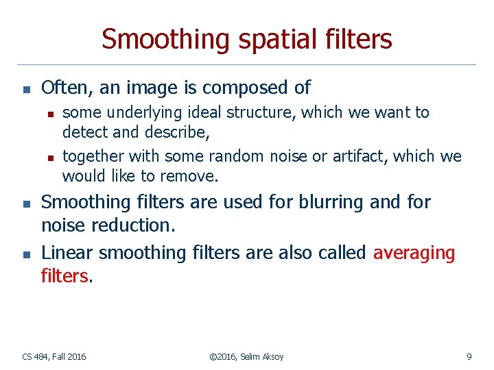 Smoothing spatial filters n Often, an image is composed of n n some underlying