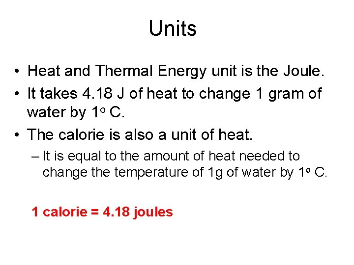 Units • Heat and Thermal Energy unit is the Joule. • It takes 4. Units • Heat and Thermal Energy unit is the Joule. • It takes 4.