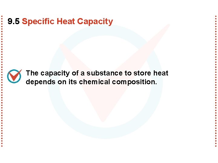 9. 5 Specific Heat Capacity The capacity of a substance to store heat depends 9. 5 Specific Heat Capacity The capacity of a substance to store heat depends