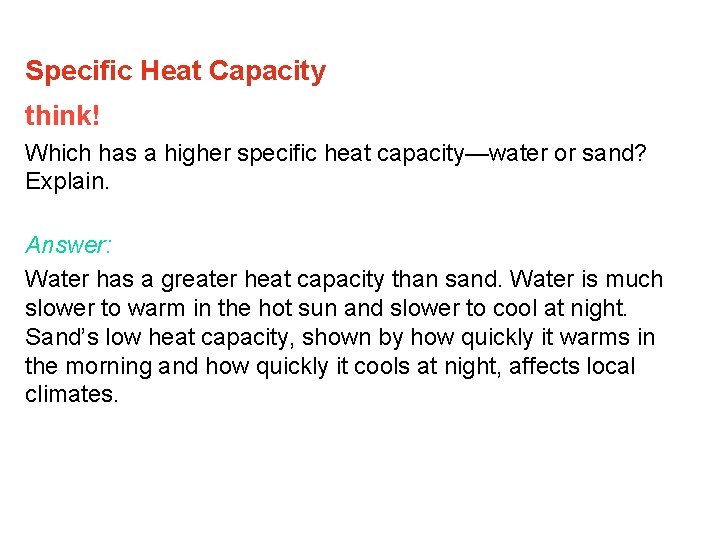Specific Heat Capacity think! Which has a higher specific heat capacity—water or sand? Explain. Specific Heat Capacity think! Which has a higher specific heat capacity—water or sand? Explain.
