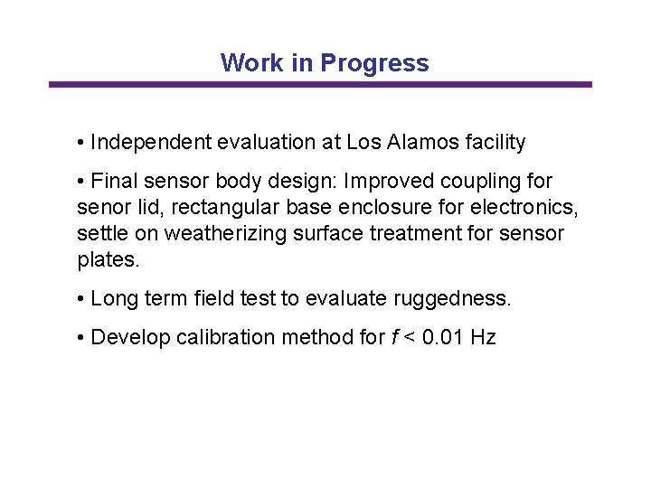 Work in Progress • Independent evaluation at Los Alamos facility • Final sensor body
