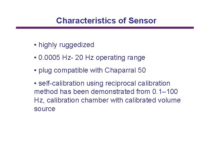 Characteristics of Sensor • highly ruggedized • 0. 0005 Hz- 20 Hz operating range