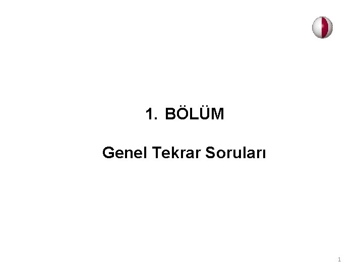 1. BÖLÜM Genel Tekrar Soruları 1 