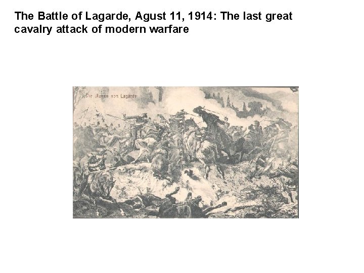 The Battle of Lagarde, Agust 11, 1914: The last great cavalry attack of modern