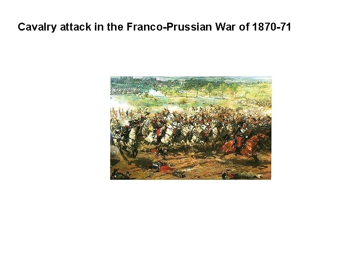 Cavalry attack in the Franco-Prussian War of 1870 -71 
