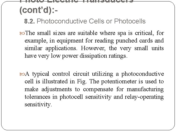 Photo Electric Transducers (cont’d): 8. 2. Photoconductive Cells or Photocells The small sizes are