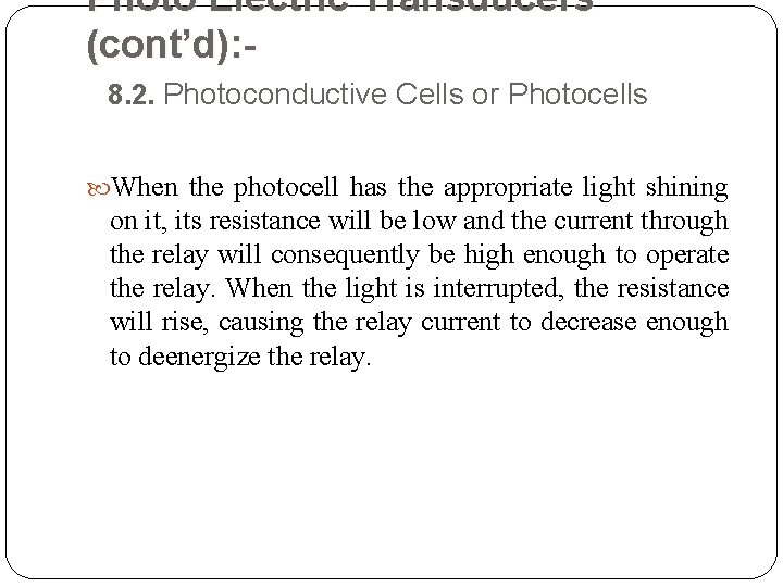 Photo Electric Transducers (cont’d): 8. 2. Photoconductive Cells or Photocells When the photocell has