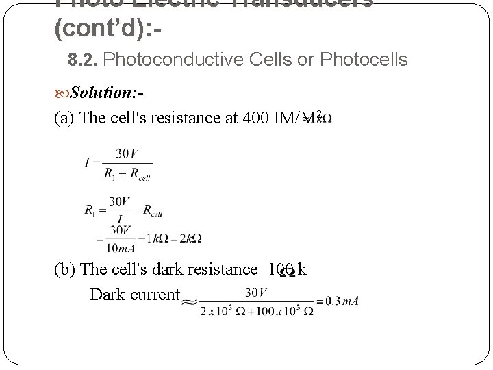 Photo Electric Transducers (cont’d): 8. 2. Photoconductive Cells or Photocells Solution: - (a) The