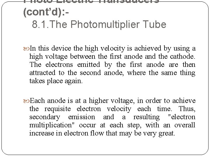 Photo Electric Transducers (cont’d): 8. 1. The Photomultiplier Tube In this device the high