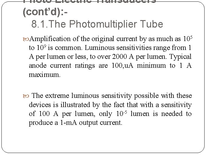 Photo Electric Transducers (cont’d): 8. 1. The Photomultiplier Tube Amplification of the original current