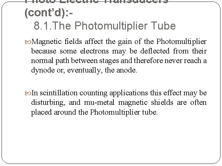 Photo Electric Transducers (cont’d): 8. 1. The Photomultiplier Tube Magnetic fields affect the gain