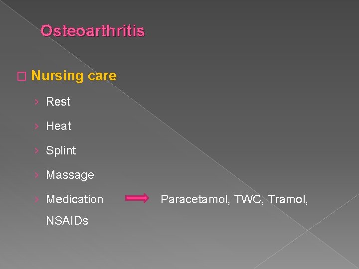 Osteoarthritis � Nursing care › Rest › Heat › Splint › Massage › Medication