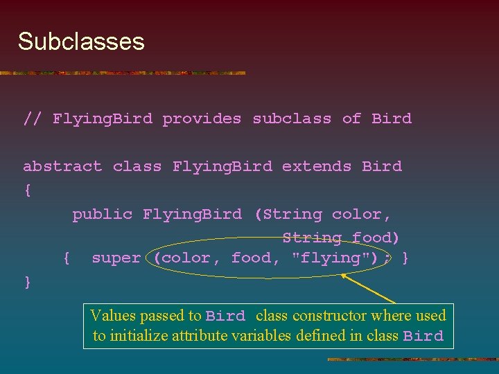 Subclasses // Flying. Bird provides subclass of Bird abstract class Flying. Bird extends Bird