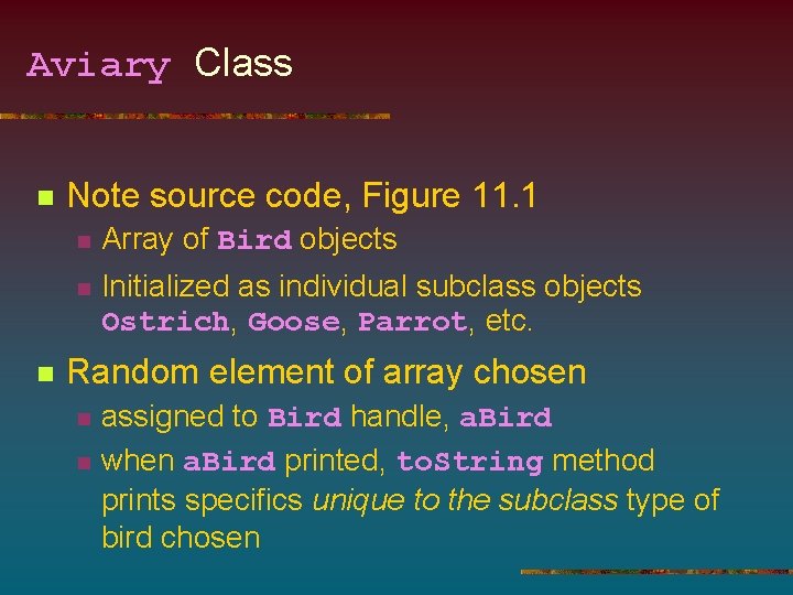 Aviary Class n n Note source code, Figure 11. 1 n Array of Bird
