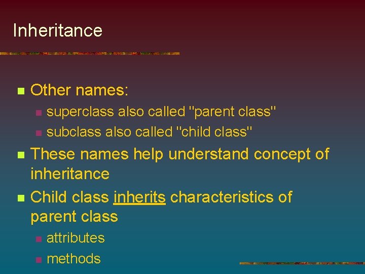 Inheritance n Other names: n n superclass also called "parent class" subclass also called