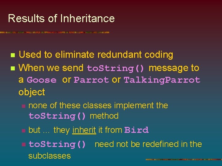 Results of Inheritance n n Used to eliminate redundant coding When we send to.
