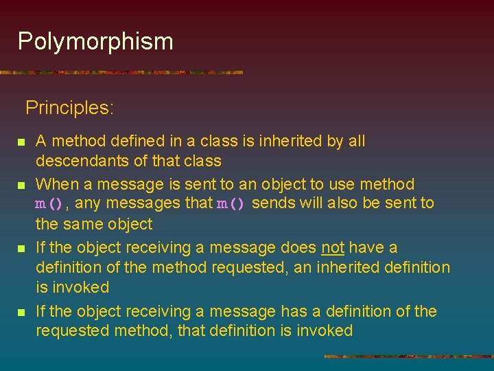 Polymorphism Principles: n n A method defined in a class is inherited by all