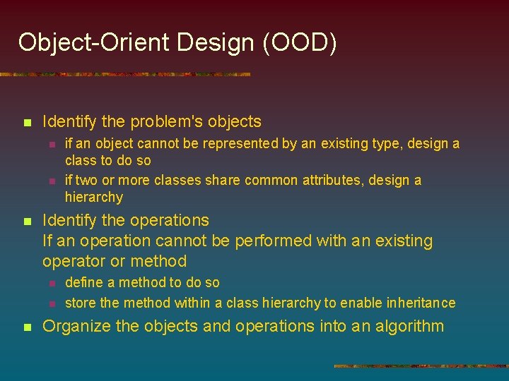 Object-Orient Design (OOD) n Identify the problem's objects n n n Identify the operations