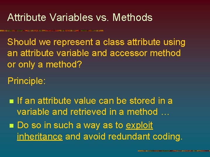 Attribute Variables vs. Methods Should we represent a class attribute using an attribute variable