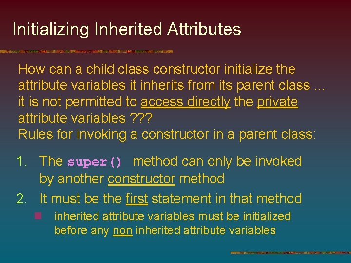 Initializing Inherited Attributes How can a child class constructor initialize the attribute variables it