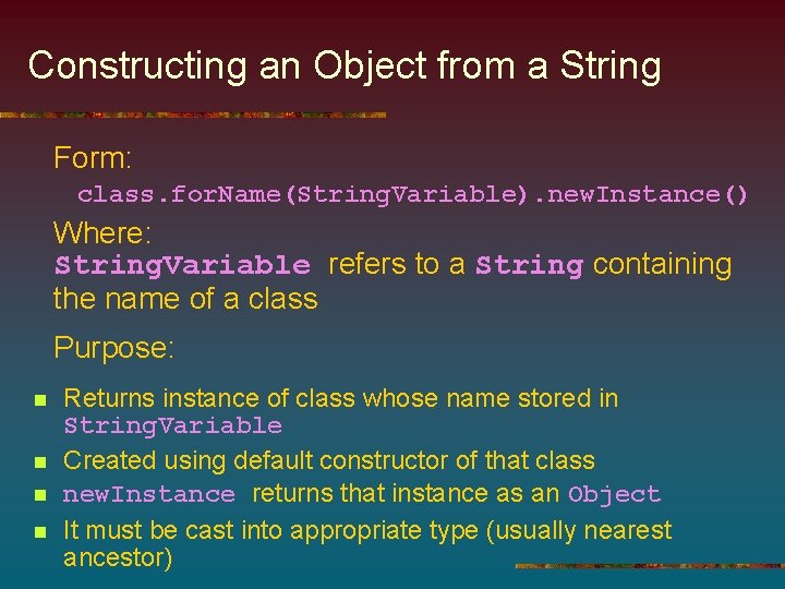 Constructing an Object from a String Form: class. for. Name(String. Variable). new. Instance() Where: